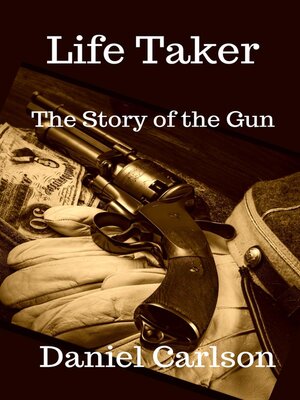 cover image of Life Taker     the Story of the Gun